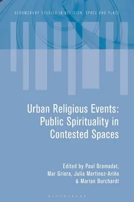 Mestské náboženské udalosti: Verejná spiritualita v sporných priestoroch - Urban Religious Events: Public Spirituality in Contested Spaces