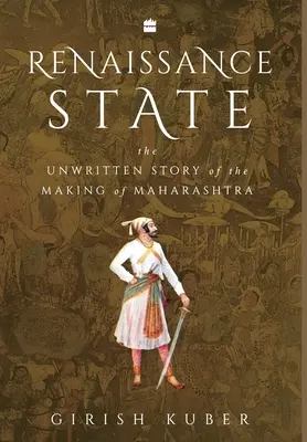 Renesančný štát: Renesančný štát: Nepísaný príbeh vzniku štátu Maháraštra - Renaissance State: The Unwritten Story of the Making of Maharashtra