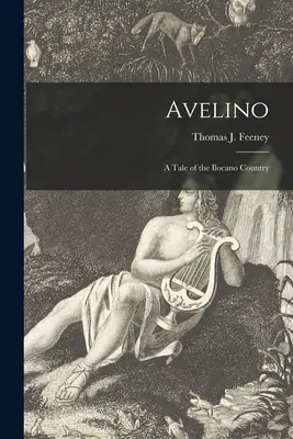 Avelino: Príbeh z krajiny Ilocano (Feeney Thomas J. (Thomas John) 1894) - Avelino: a Tale of the Ilocano Country (Feeney Thomas J. (Thomas John) 1894)