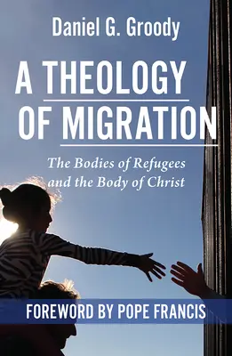 Teológia migrácie: Telo utečencov a telo Kristovo - A Theology of Migration: The Bodies of Refugees and the Body of Christ