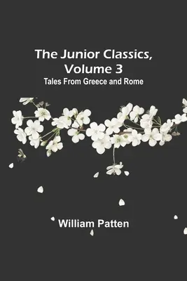 Klasika pre mládež, 3. zväzok: Príbehy z Grécka a Ríma - The Junior Classics, Volume 3: Tales from Greece and Rome