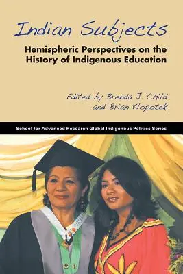 Indiánske predmety: Polosférické perspektívy dejín vzdelávania pôvodných obyvateľov - Indian Subjects: Hemispheric Perspectives on the History of Indigenous Education