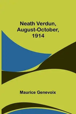 Neath Verdun, august - október 1914 - Neath Verdun, August-October, 1914