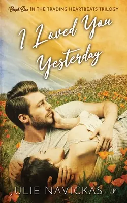 Miloval som ťa včera: Kniha prvá z trilógie Trading Heartbeats - I Loved You Yesterday: Book One in the Trading Heartbeats Trilogy