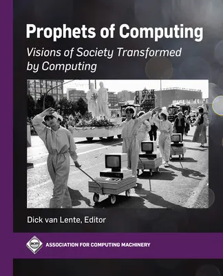 Proroci výpočtovej techniky: Vízie spoločnosti transformovanej počítačmi - Prophets of Computing: Visions of Society Transformed by Computing