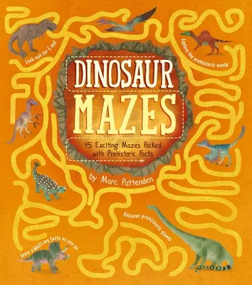 Dinosaurie bludiská: 45 vzrušujúcich bludísk plných prehistorických faktov - Dinosaur Mazes: 45 Exciting Mazes Packed with Prehistoric Facts