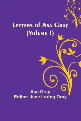 Listy Asy Graya (I. diel) - Letters of Asa Gray (Volume I)