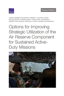 Možnosti zlepšenia strategického využívania zložky vzdušných záloh na trvalé plnenie úloh v aktívnej službe - Options for Improving Strategic Utilization of the Air Reserve Component for Sustained Active-Duty Missions
