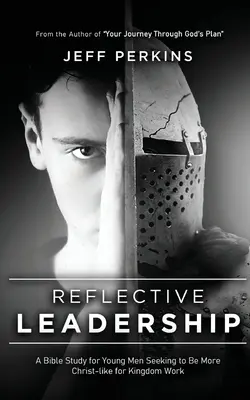Reflexívne vedenie: Biblické štúdium pre mladých mužov, ktorí sa snažia byť podobnejší Kristovi pre prácu v kráľovstve - Reflective Leadership: A Bible Study for Young Men Seeking to Be More Christ-like for Kingdom Work