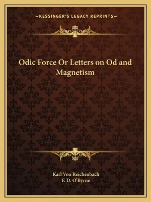 Ódová sila alebo Listy o Óde a magnetizme - Odic Force or Letters on Od and Magnetism