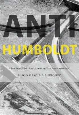 Anti-Humboldt: Čítanie Severoamerickej dohody o voľnom obchode - Anti-Humboldt: A Reading of the North American Free Trade Agreement