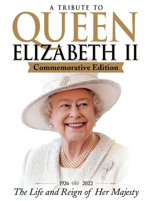 Pocta kráľovnej Alžbete II, pamätné vydanie: 1926-2022 život a vláda Jej Veličenstva - A Tribute to Queen Elizabeth II, Commemorative Edition: 1926-2022 the Life and Reign of Her Majesty
