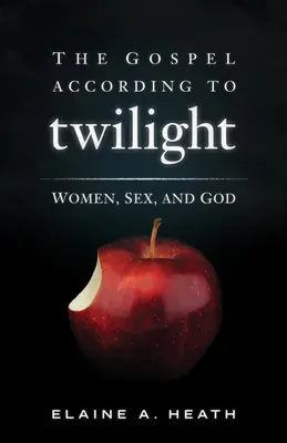 Evanjelium podľa súmraku: Ženy, sex a Boh - The Gospel According to Twilight: Women, Sex, and God