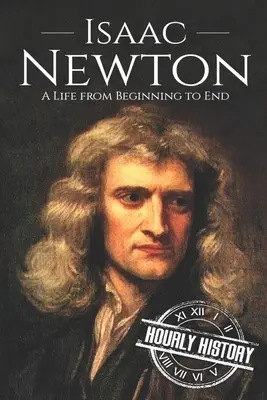 Isaac Newton: Život od začiatku do konca - Isaac Newton: A Life From Beginning to End