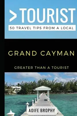 Viac ako turista - Grand Cayman: 50 cestovateľských tipov od miestnych - Greater Than a Tourist- Grand Cayman: 50 Travel Tips from a Local