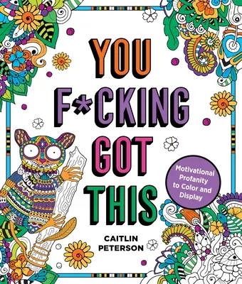 Máš to na h*vno: Motivačné nadávky na vyfarbenie a zobrazenie - You F*cking Got This: Motivational Profanity to Color & Display