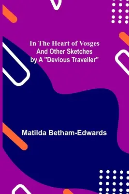 V srdci Vogéz; a iné skice šibalského cestovateľa - In the Heart of Vosges; And Other Sketches by a Devious Traveller