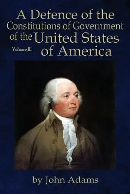 Obrana ústav vlády Spojených štátov amerických: Diel III: Obrana Spojených štátov amerických. - A Defence of the Constitutions of Government of the United States of America: Volume III