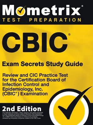 CBIC Exam Secrets Study Guide - Review and CIC Practice Test for the Certification Board of Infection Control and Epidemiology, Inc. (CBIC) Examinatio