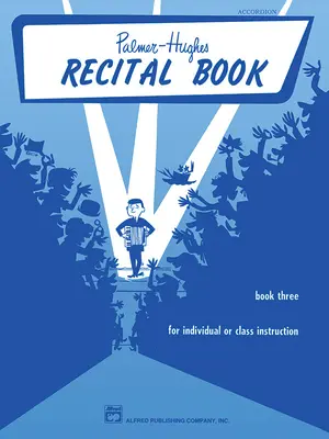 Palmer-Hughes Accordion Course Recital Book, Bk 3: Pre individuálnu alebo skupinovú výučbu - Palmer-Hughes Accordion Course Recital Book, Bk 3: For Individual or Class Instruction