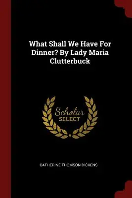 Čo budeme mať na večeru? Lady Maria Clutterbuck - What Shall We Have For Dinner? By Lady Maria Clutterbuck