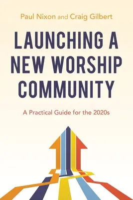 Spustenie nového bohoslužobného spoločenstva: Praktický sprievodca pre rok 2020 - Launching a New Worship Community: A Practical Guide for the 2020s