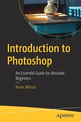Úvod do Photoshopu: Základný sprievodca pre úplných začiatočníkov - Introduction to Photoshop: An Essential Guide for Absolute Beginners