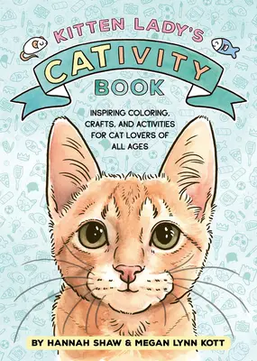 Kniha o mačiatkach Kitten Lady's Cativity Book: Omaľovánky, remeslá a aktivity pre milovníkov mačiek všetkých vekových kategórií - Kitten Lady's Cativity Book: Coloring, Crafts, and Activities for Cat Lovers of All Ages