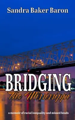 Premostenie Mississippi: memoáre o rasovej nespravodlivosti a zmeškaných perličkách - Bridging the Mississippi: a memoir of racial injustice and missed beads