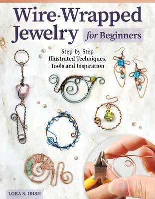 Drôtené šperky pre začiatočníkov: Inšpirácia pre mladých drotárov: krok za krokom: ilustrované techniky, nástroje a inšpirácie - Wire-Wrapped Jewelry for Beginners: Step-By-Step Illustrated Techniques, Tools, and Inspiration