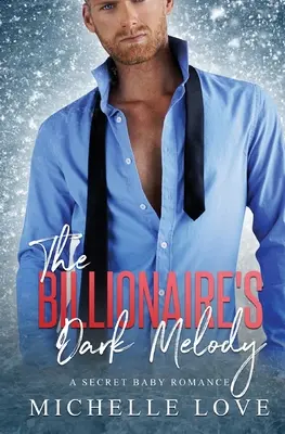 The Billionaire's Dark Melody (Miliardárova temná melódia): Tajná detská romanca - The Billionaire's Dark Melody: A Secret Baby Romance
