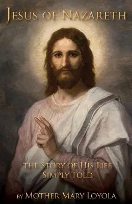 Ježiš Nazaretský: Jednoducho prerozprávaný príbeh jeho života - Jesus of Nazareth: The Story of His Life Simply Told