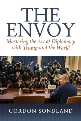 Vyslanec: Ovládnutie umenia diplomacie s Trumpom a svetom - The Envoy: Mastering the Art of Diplomacy with Trump and the World