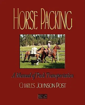 Balenie koní: Príručka prepravy v batožinovom priestore - Horse Packing: A Manual of Pack Transportation