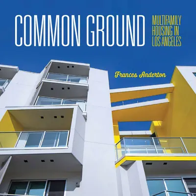 Spoločný základ: Viacrodinné bývanie v Los Angeles - Common Ground: Multi-Family Housing in Los Angeles