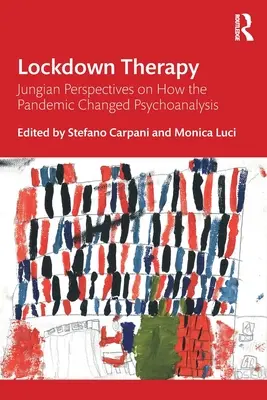 Lockdown Therapy (Terapia uzamknutím): Jungian Perspectives on How the Pandemic Changed Psychoanalysis (Jungovské pohľady na to, ako pandémia zmenila psychoanalýzu) - Lockdown Therapy: Jungian Perspectives on How the Pandemic Changed Psychoanalysis
