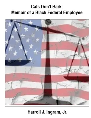 Mačky nešteká: Memoáre černošského federálneho zamestnanca - Cats Don't Bark: Memoir Of A Black Federal Employee