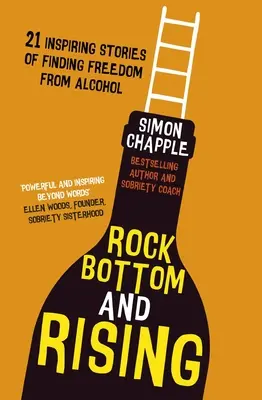Rock Bottom and Rising: Inšpirujúce príbehy o nájdení slobody od alkoholu: 21 inšpiratívnych príbehov - Rock Bottom and Rising: 21 Inspiring Stories of Finding Freedom from Alcohol