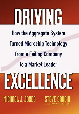 Driving Excellence: Ako agregátny systém zmenil technológiu Microchip z upadajúcej spoločnosti na lídra na trhu - Driving Excellence: How the Aggregate System Turned Microchip Technology from a Failing Company to a Market Leader