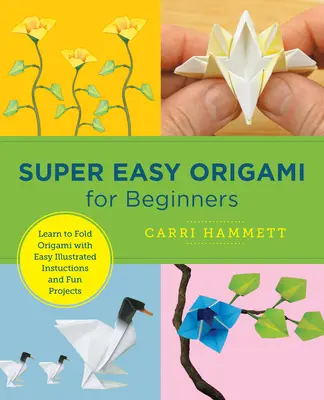 Super jednoduché origami pre začiatočníkov: Naučte sa skladať origami pomocou jednoduchých ilustrovaných návodov a zábavných projektov - Super Easy Origami for Beginners: Learn to Fold Origami with Easy Illustrated Instructions and Fun Projects