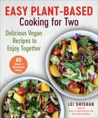 Jednoduché rastlinné varenie pre dvoch: lahodné vegánske recepty, ktoré si môžete vychutnať spoločne - Easy Plant-Based Cooking for Two: Delicious Vegan Recipes to Enjoy Together