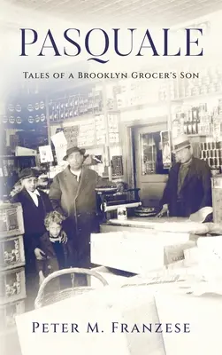 Pasquale: Príbehy syna brooklynského obchodníka s potravinami - Pasquale: Tales of a Brooklyn Grocer's Son