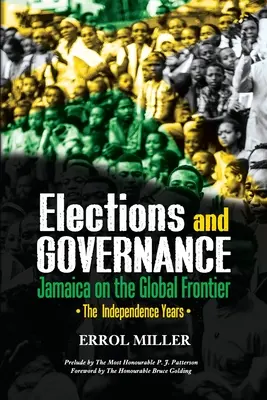 Voľby a správa vecí verejných - Jamajka na globálnej hranici: Roky nezávislosti - Elections and Governance - Jamaica on the Global Frontier: The Independence Years