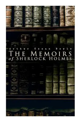 Spomienky Sherlocka Holmesa: Strieborný plameň, Žltá tvár, Maklérsky úradník, Musgraveov rituál, Krivák, Rezidentný pacient, Th - The Memoirs of Sherlock Holmes: Silver Blaze, The Yellow Face, The Stockbroker's Clerk, The Musgrave Ritual, The Crooked Man, The Resident Patient, Th