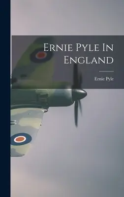 Ernie Pyle v Anglicku - Ernie Pyle In England