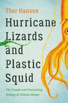 Hurikánové jašterice a plastové chobotnice: strastiplná a fascinujúca biológia klimatických zmien - Hurricane Lizards and Plastic Squid: The Fraught and Fascinating Biology of Climate Change