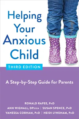 Pomoc vášmu úzkostnému dieťaťu: Sprievodca krok za krokom pre rodičov - Helping Your Anxious Child: A Step-By-Step Guide for Parents