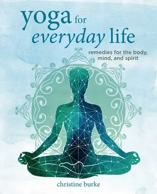 Joga pre každodenný život: Pôsobenie na telo, myseľ a ducha - Yoga for Everyday Life: Remedies for the Body, Mind, and Spirit