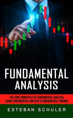 Fundamentálna analýza: Základné princípy fundamentálnej analýzy (Využitie fundamentálnej analýzy a fundamentálnych obchodných techník) - Fundamental Analysis: The Core Principles of Fundamental Analysis (Using Fundamental Analysis & Fundamental Trading Techniques)