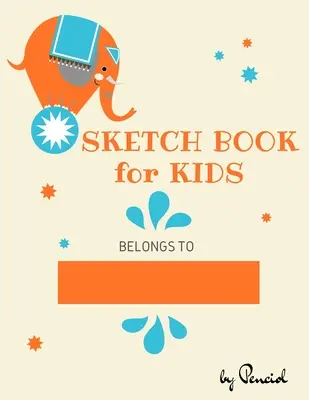 Skicár pre deti: Zápisník na kreslenie, písanie, maľovanie, skicovanie Čistý papier na kreslenie - Sketch book for kids: Drawing Pad - 130 pages (8.5x11) - Notebook for Drawing, Writing, Painting, Sketching Blank Paper for Drawing